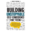 Building Unstoppable Self-Confidence for Teens: The Fail-Safe Formula for Finding Yourself, Overcoming Limitations and Creating Your Best Life from th - Paperback