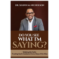 Do You See What I'm Saying?: Walking By Faith: Trusting God's Guidance Every Step of the Way - Paperback