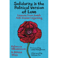 Solidarity Is the Political Version of Love: Lessons from Jewish Anti-Zionist Organizing - Paperback
