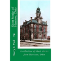 Short Stories of Harrison, Ohio: Remembering times gone by in Harrison, Ohio - Paperback