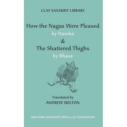 How the Nagas Were Pleased by Harsha & the Shattered Thighs by Bhasa - Hardcover