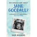 Why Should I Care About Jane Goodall?: A Biography of Jane Goodall Just For Kids! - Paperback