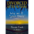 Divorced After 56 Years: Why Am I Sooo Happy? - Paperback