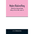 Modern blacksmithing: rational horse shoeing and wagon making, with rules, tables, recipes, etc. - Paperback