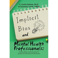 Implicit Bias and Mental Health Professionals: Creating Better Understanding for Systems of Child Abuse Professionals - Paperback