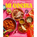 Mi Cocina: Recipes and Rapture from My Kitchen in Mexico: A Cookbook - Hardcover
