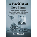 A Pacifist at Iwo Jima: Rabbi Roland Gittelsohn from Pulpit to the U.S. Marine Corps' Bloodiest Battle - Paperback