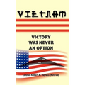 Vietnam: Victory Was Never an Option - Hardcover