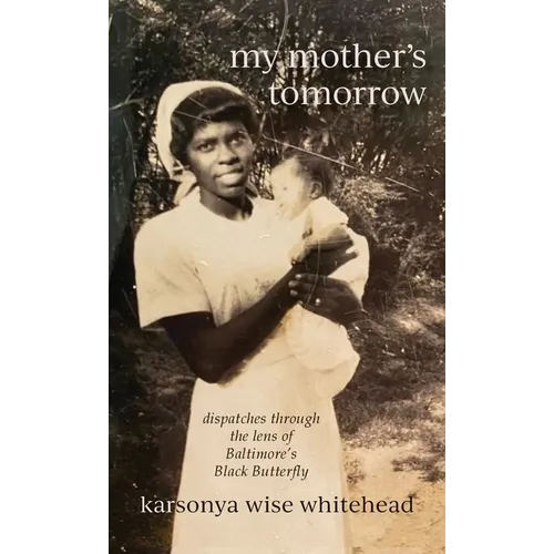 my mother's tomorrow: dispatches through the lens of Baltimore's Black Butterfly - Hardcover