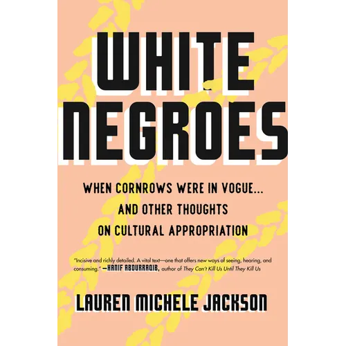 White Negroes: When Cornrows Were in Vogue . and Other Thoughts on Cultural Appropriation - Paperback