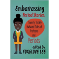 Embarrassing Period Stories: Twenty Totally Awkward Tales of Preteens and Periods - Paperback