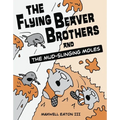 The Flying Beaver Brothers and the Mud-Slinging Moles: (A Graphic Novel) - Paperback