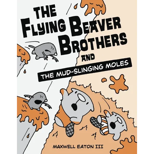 The Flying Beaver Brothers and the Mud-Slinging Moles: (A Graphic Novel) - Paperback