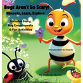 Bugs Aren't So Scary! Discover, Learn, Explore - Hardcover