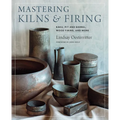 Mastering Kilns and Firing: Raku, Pit and Barrel, Wood Firing, and More - Hardcover