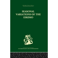 Seasonal Variations of the Eskimo: A Study in Social Morphology - Paperback