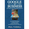 Google My Business: From Dodging Creditors to Making Bigger Bank Deposits - Paperback