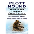 Plott Hound. Plott Hound Complete Owners Manual. Plott Hound book for care, costs, feeding, grooming, health and training. - Paperback