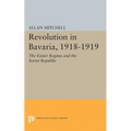 Revolution in Bavaria, 1918-1919: The Eisner Regime and the Soviet Republic - Paperback