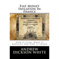 Fiat Money Inflation In France: How It Came, What It Brought And How It Ended - Paperback