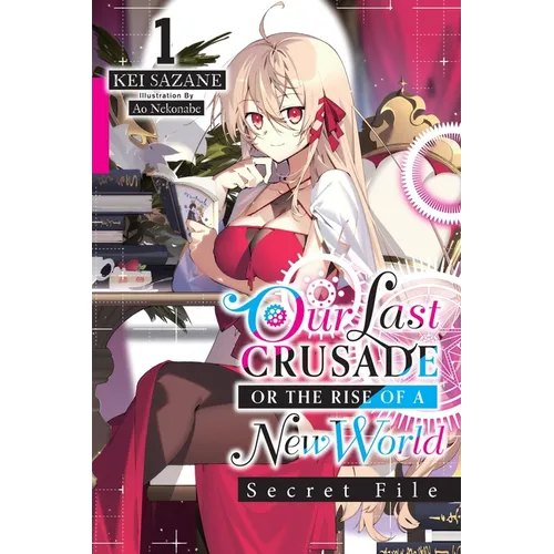Our Last Crusade or the Rise of a New World: Secret File, Vol. 1 (Light Novel): Volume 1 - Paperback