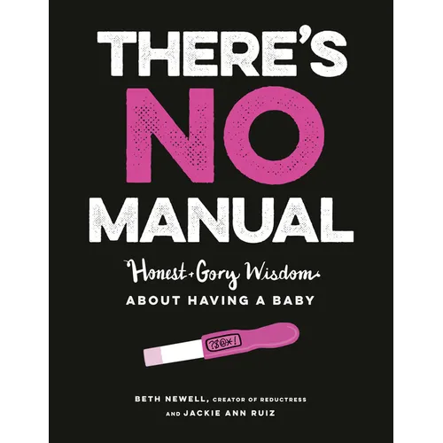 There's No Manual: Honest and Gory Wisdom about Having a Baby - Paperback