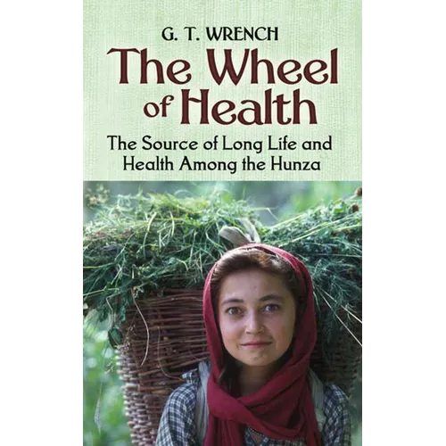 The Wheel of Health: The Sources of Long Life and Health Among the Hunza - Paperback