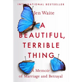A Beautiful, Terrible Thing: A Memoir of Marriage and Betrayal - Paperback