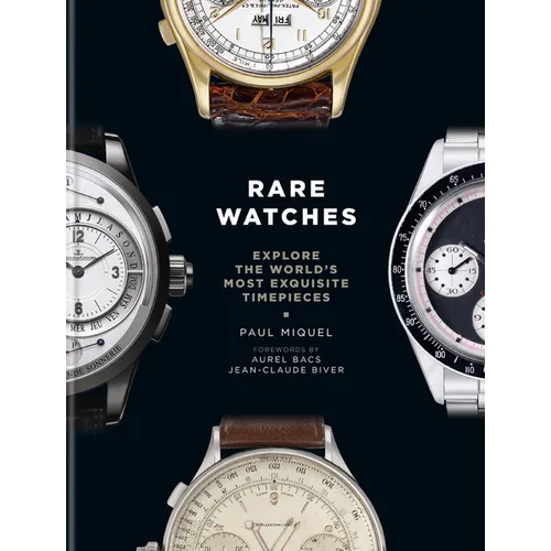 Rare Watches: Explore the World's Most Exquisite Timepieces - Hardcover