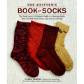 The Knitter's Book of Socks: The Yarn Lover's Ultimate Guide to Creating Socks That Fit Well, Feel Great, and Last a Lifetime - Hardcover