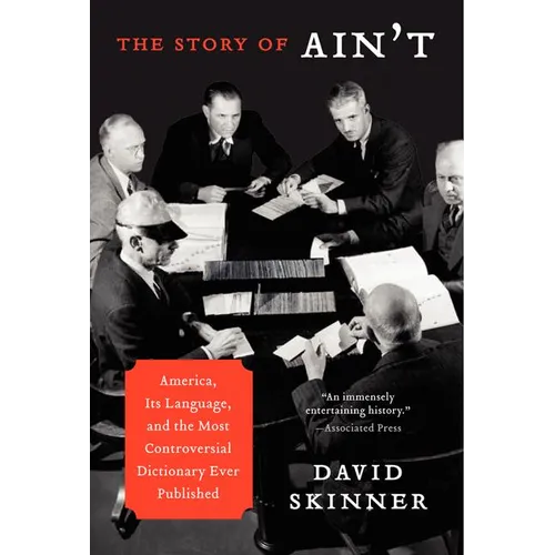 The Story of Ain't: America, Its Language, and the Most Controversial Dictionary Ever Published - Paperback