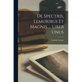 De Spectris, Lemuribus Et Magnis ... Liber Unus - Paperback