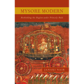Mysore Modern: Rethinking the Region under Princely Rule - Paperback