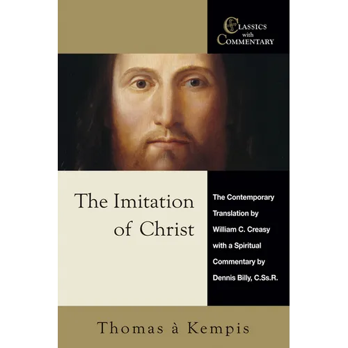 The Imitation of Christ: The Contemporary Translation by William C. Creasy with a Spiritual Commentary by Dennis Billy, C.Ss.R. - Paperback