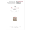The No Asshole Rule: Building a Civilized Workplace and Surviving One That Isn't - Paperback