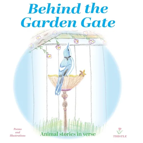 Behind the Garden Gate: Animal Stories in Verse - Hardcover