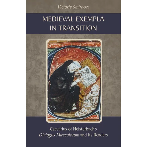 Medieval Exempla in Transition: Caesarius of Heisterbach's Dialogus Miraculorum and Its Readers - Paperback
