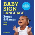 Baby Sign Language Songs & Games: 65 Fun Activities for Easy Everyday Learning - Paperback