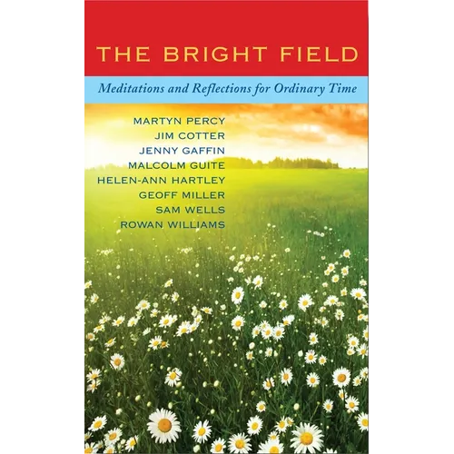 The Bright Field: Readings, Reflections and Prayers for Ascension, Pentecost, Trinity and Ordinary Time - Paperback
