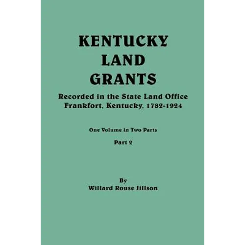 Kentucky Land Grants. One Volume in Two Parts. Part 2 - Paperback