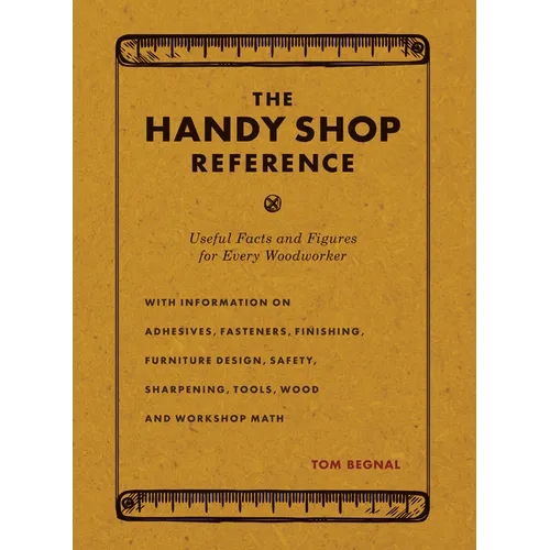 The Handy Shop Reference: Useful Facts and Figures for Every Woodworker - Paperback