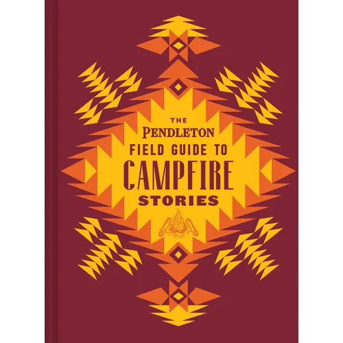 The Pendleton Field Guide to Campfire Stories - Hardcover