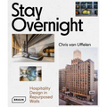 Stay Overnight: Hospitality Design in Repurposed Spaces - Hardcover