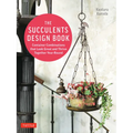 The Succulents Design Book: Container Combinations That Look Great and Thrive Together Year-Round - Paperback