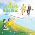 If Grandpa Were Here: A Book of Memories and Lasting Love - Paperback