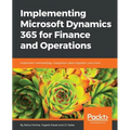 Implementing Microsoft Dynamics 365 for Finance and Operations: Implement methodology, integration, data migration, and more - Paperback