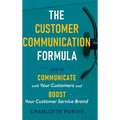 The Customer Communication Formula: How to communicate with your customers and boost your customer service brand - Hardcover