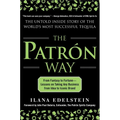 The Patron Way: From Fantasy to Fortune - Lessons on Taking Any Business from Idea to Iconic Brand: From Fantasy to Fortune - Lessons on Taking Any Bu - Hardcover