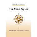 The Visual Squash: An NLP Tool for Radical Change - Paperback