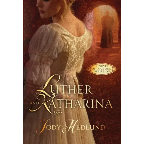 Luther and Katharina: A Novel of Love and Rebellion - Paperback